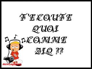 T'ecoute koi ???
